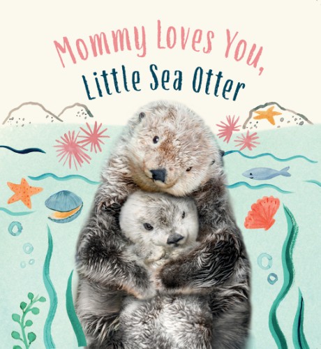 Cover image for Mommy Loves You, Little Sea Otter A Board Book