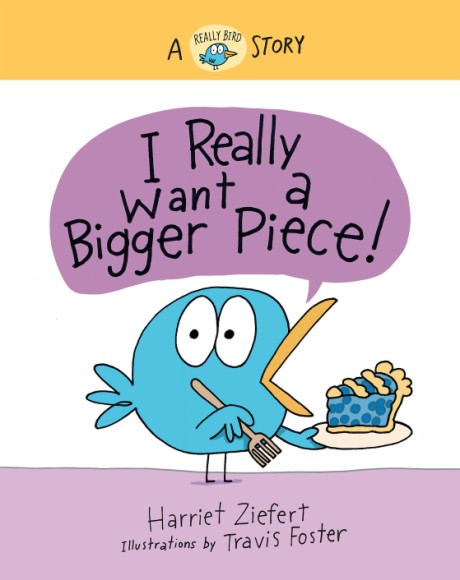 Cover image for I Really Want a Bigger Piece! A Really Bird Story