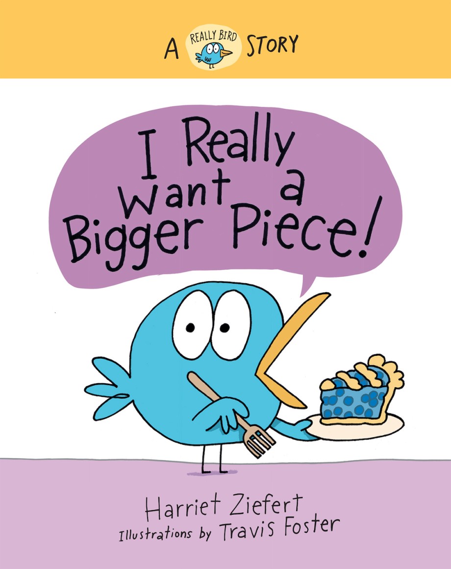 I Really Want a Bigger Piece! A Really Bird Story