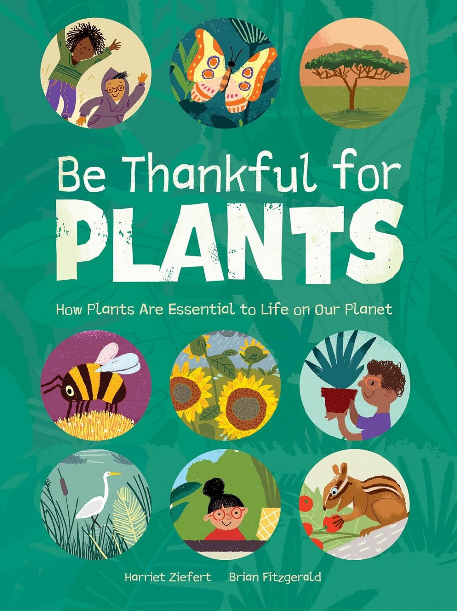 Be Thankful for Plants How plants are essential to the health of our planet