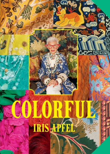 Cover image for Iris Apfel: Colorful A Treasure Trove of Inspiration, Influences, and Ideas