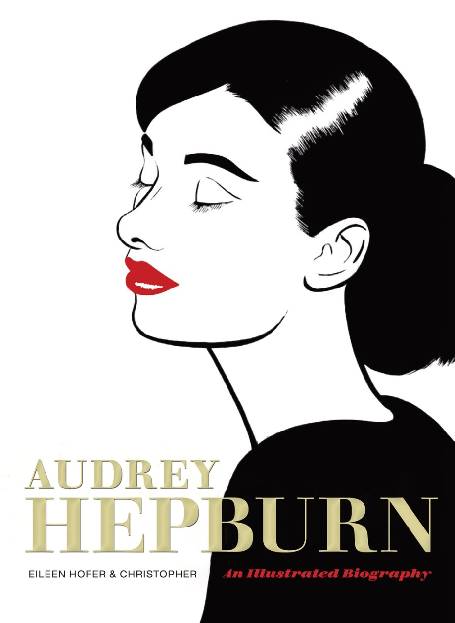 Audrey Hepburn An Illustrated Biography