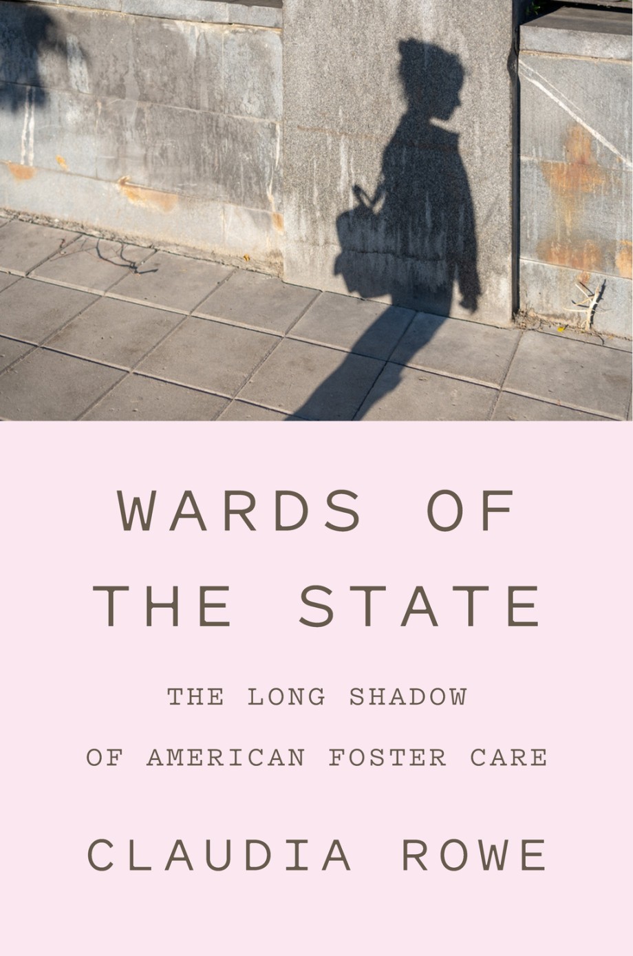 Wards of the State The Long Shadow of American Foster Care