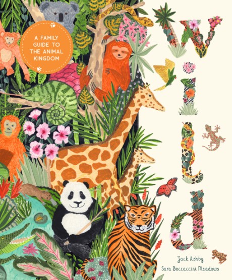 Cover image for Wild A Family Guide to the Animal Kingdom