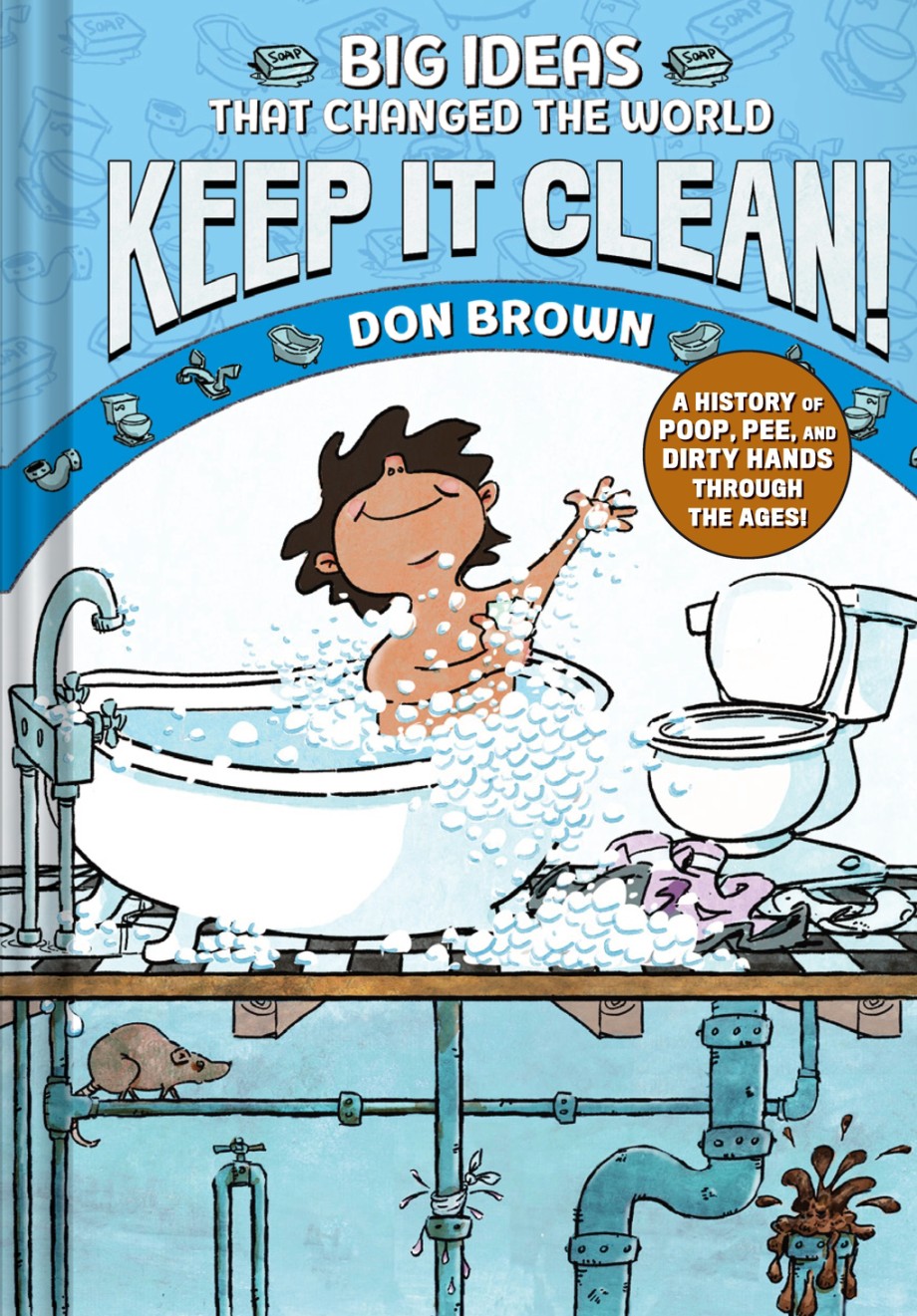 Keep It Clean! Big Ideas That Changed the World #7 (A Nonfiction Graphic Novel)