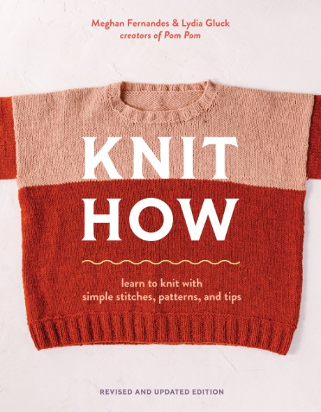 Cover image for Knit How (Revised and Updated Edition) Learn to Knit with Simple Stitches, Patterns & Tips