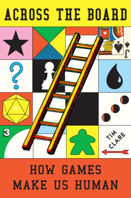 Cover image for Across the Board How Games Make Us Human