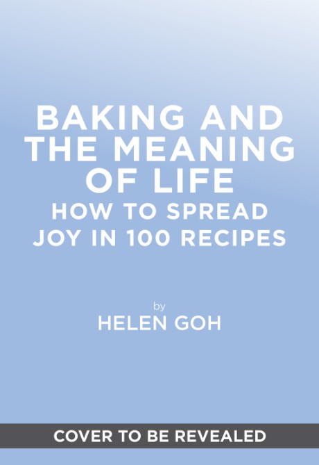 Cover image for Baking and the Meaning of Life How to Spread Joy in 100 Recipes