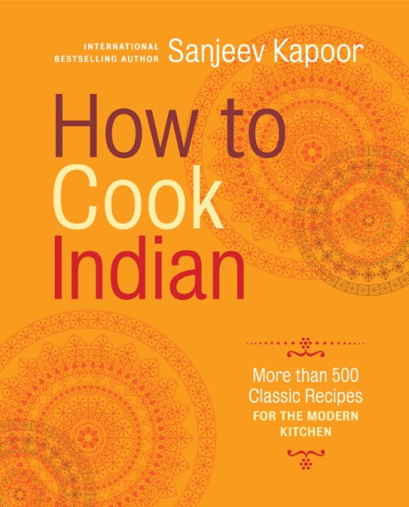 Cover image for How to Cook Indian More Than 500 Classic Recipes for the Modern Kitchen