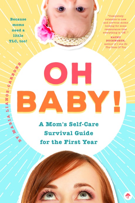Cover image for Oh Baby! A Mom's Self-Care Survival Guide for the First Year Because Moms Need a Little TLC, Too!