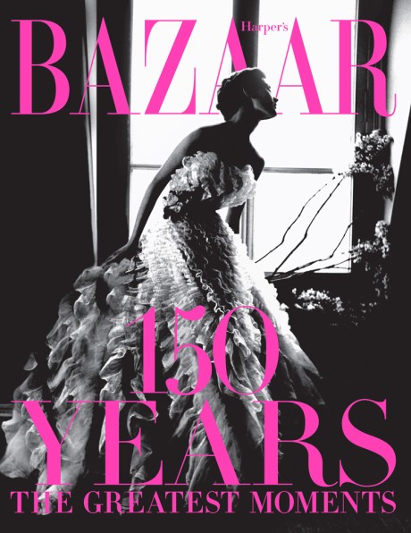 Cover image for Harper's Bazaar: 150 Years The Greatest Moments