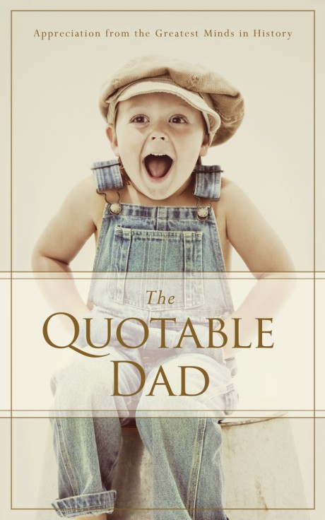 Cover image for Quotable Dad Appreciation from the Greatest Minds in History