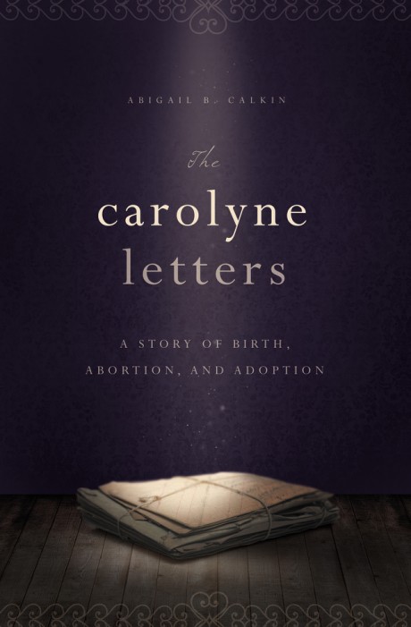 Cover image for Carolyne Letters A Story of Birth, Abortion and Adoption