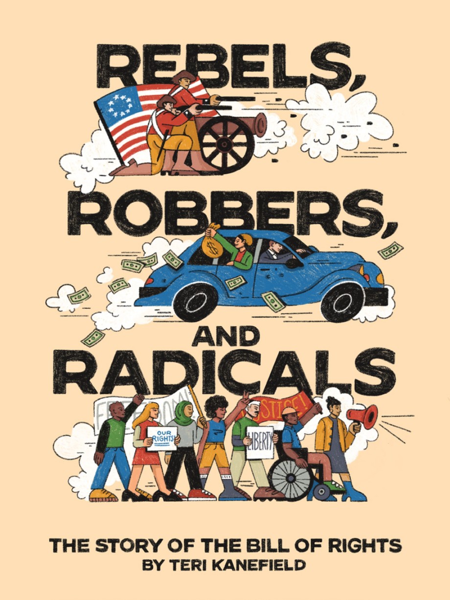 Rebels, Robbers, and Radicals The Story of the Bill of Rights