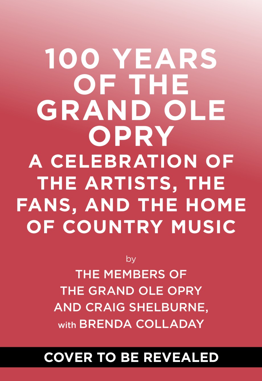 100 Years of Grand Ole Opry A Celebration of the Artists, the Fans, and the Home of Country Music