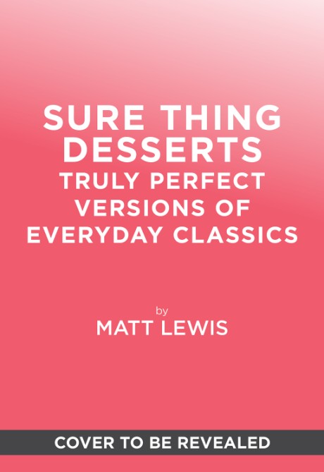 Cover image for Sure Thing Desserts Truly Perfect Versions of Everyday Classics