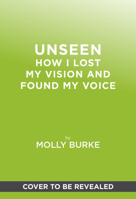 Cover image for Unseen How I Lost My Vision and Found My Voice