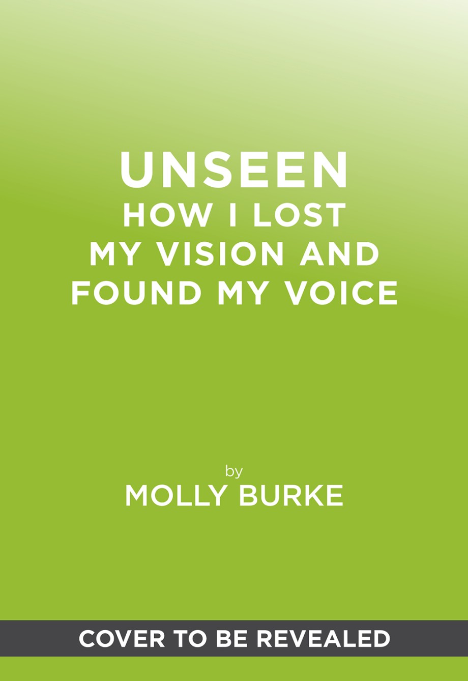 Unseen How I Lost My Vision and Found My Voice