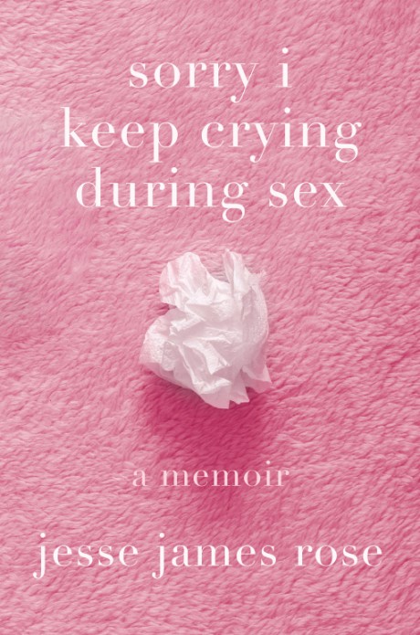 Cover image for sorry i keep crying during sex a memoir