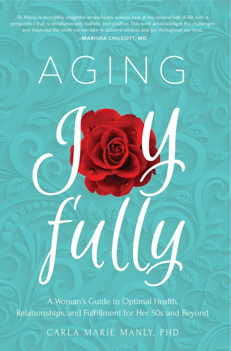 Cover image for Aging Joyfully A Woman's Guide to Optimal Health, Relationships, and Fulfillment for Her 50s and Beyond