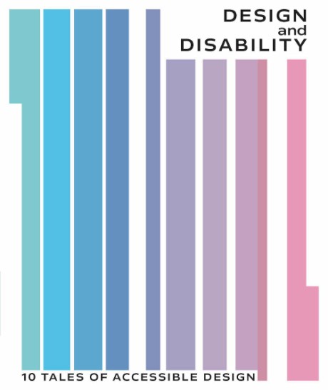 Cover image for Design and Disability 10 Tales of Accessible Design