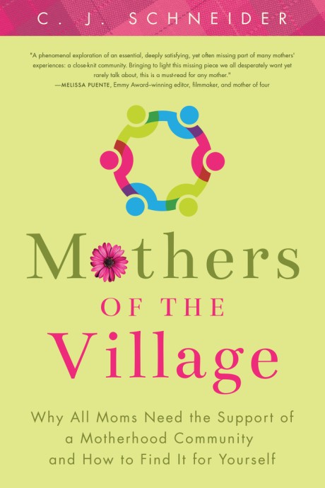 Cover image for Mothers of the Village Why All Moms Need the Support of a Motherhood Community and How to Find It For Yourself