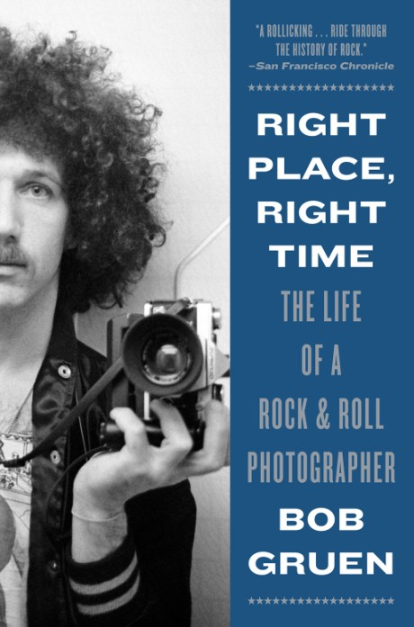 Cover image for Right Place, Right Time The Life of a Rock & Roll Photographer