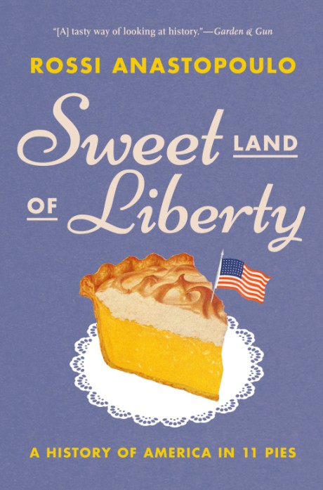 Cover image for Sweet Land of Liberty A History of America in 11 Pies