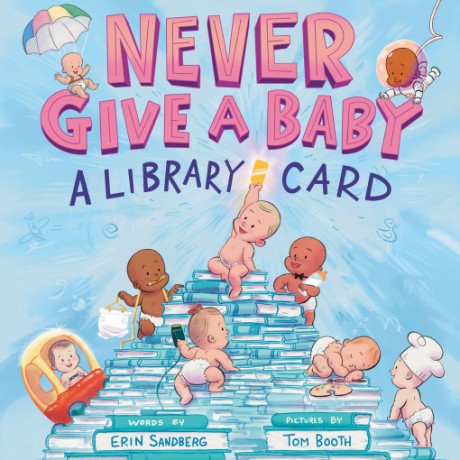 Cover image for Never Give a Baby a Library Card A Picture Book