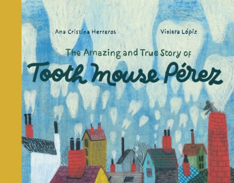 Cover image for Amazing and True Story of Tooth Mouse Pérez 