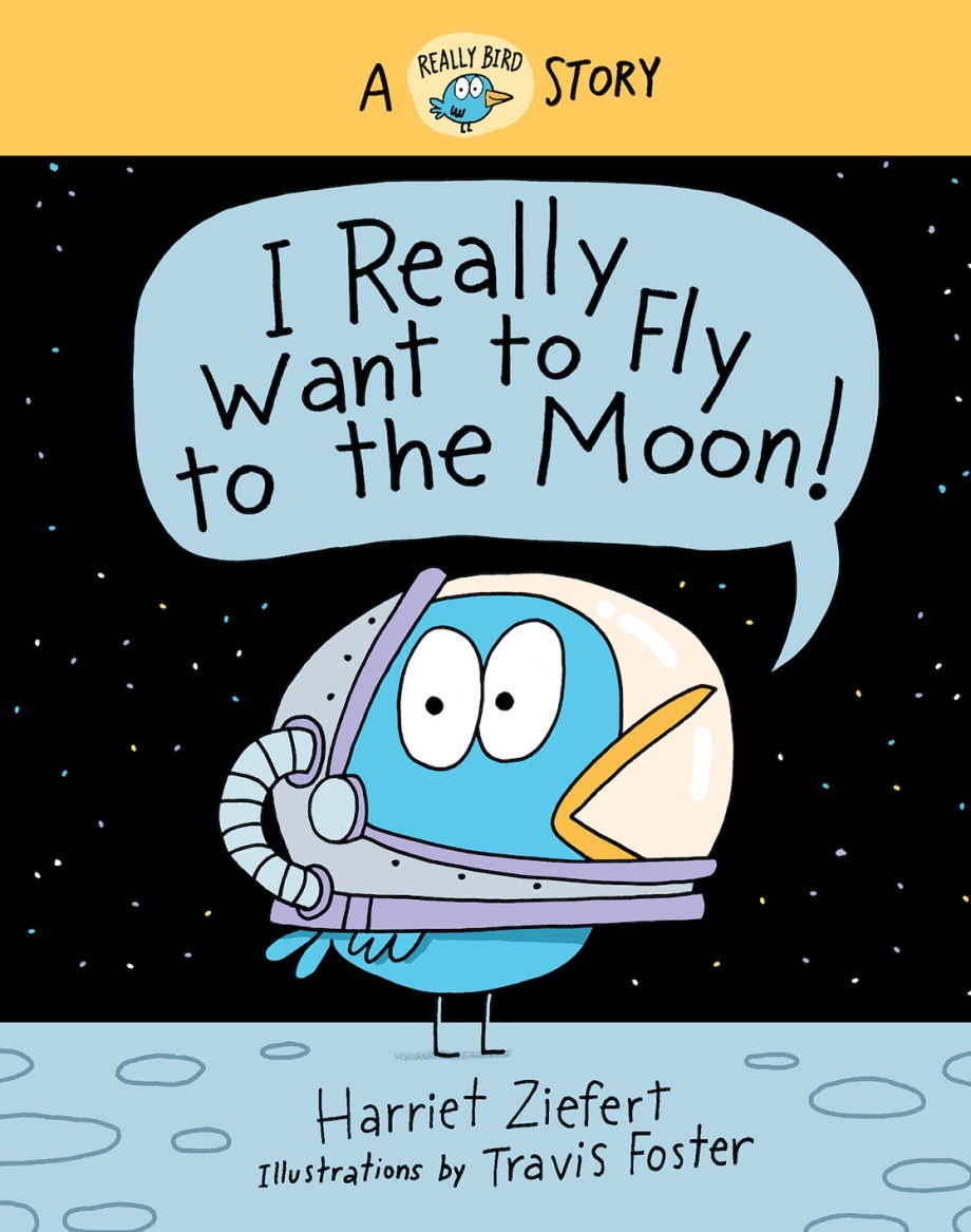 I Really Want to Fly to the Moon! A Really Bird Story