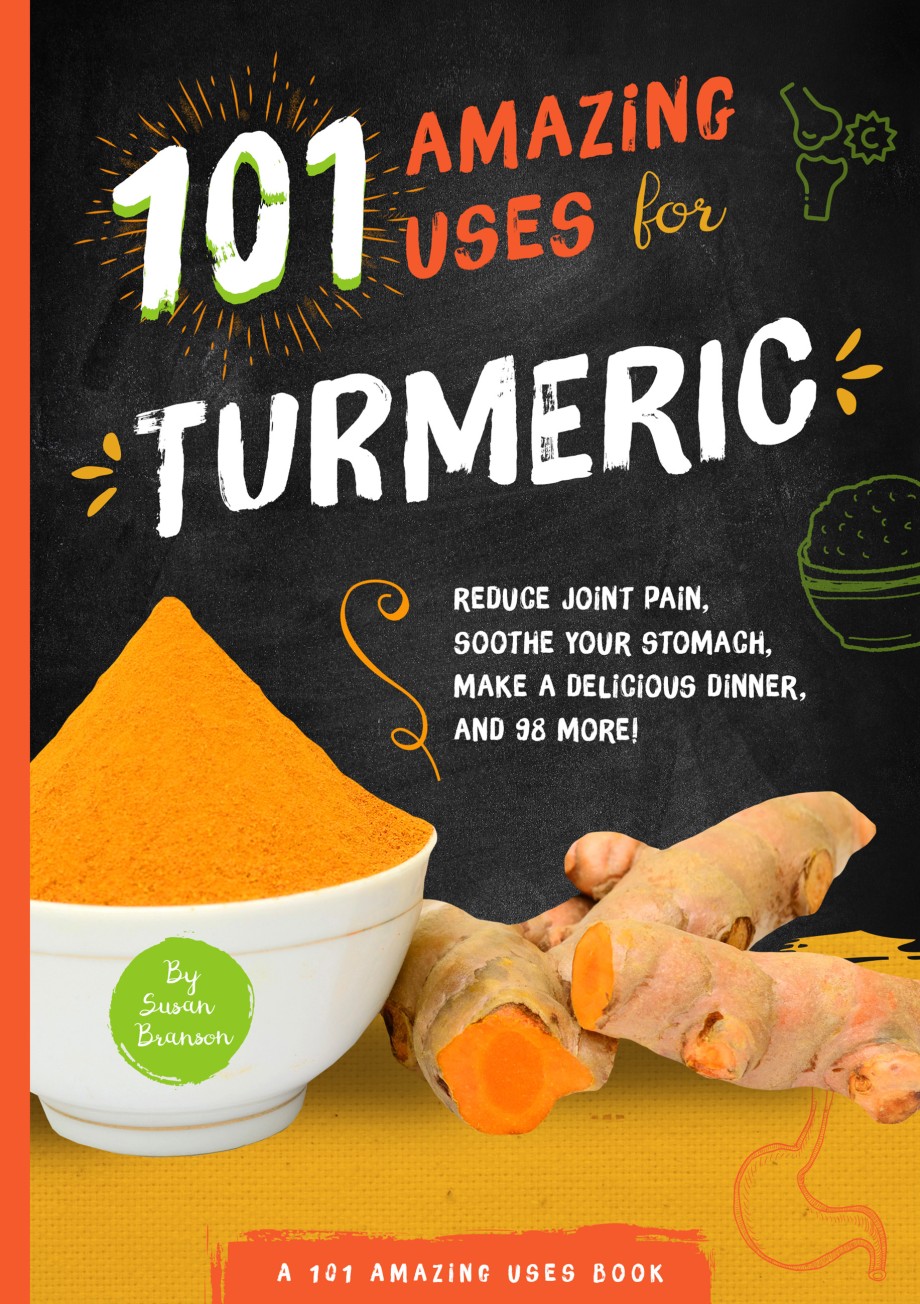 101 Amazing Uses for Turmeric Reduce joint pain, soothe your stomach, make a delicious dinner, and 98 more!