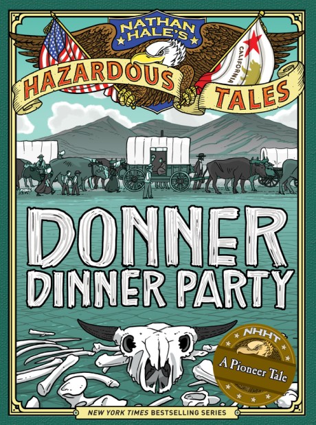 Cover image for Donner Dinner Party: Bigger & Badder Edition (Nathan Hale's Hazardous Tales #3) A Pioneer Tale