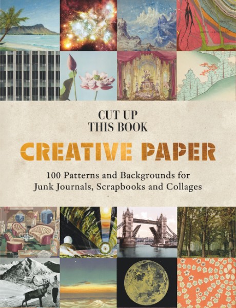 Cover image for Cut Up This Book: Creative Papers 100 Patterns and Backgrounds for Junk Journals, Scrapbooks and Collages