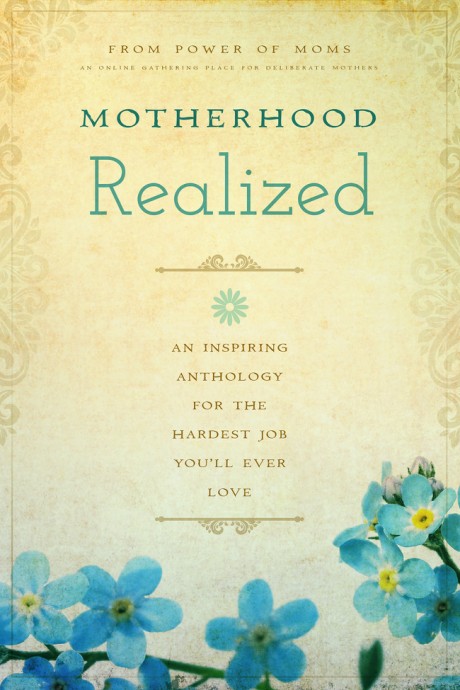 Cover image for Motherhood Realized An Inspiring Anthology for the Hardest Job You'll Ever Love