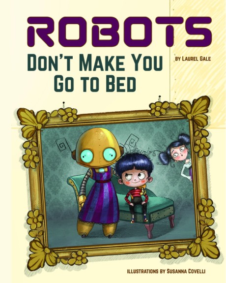 Robots Don't Make You Go to Bed A Picture Book