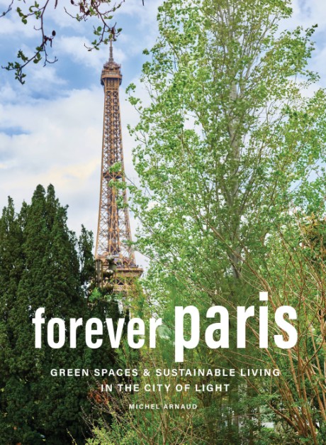 Cover image for Forever Paris Green Spaces & Sustainable Living in the City of Light