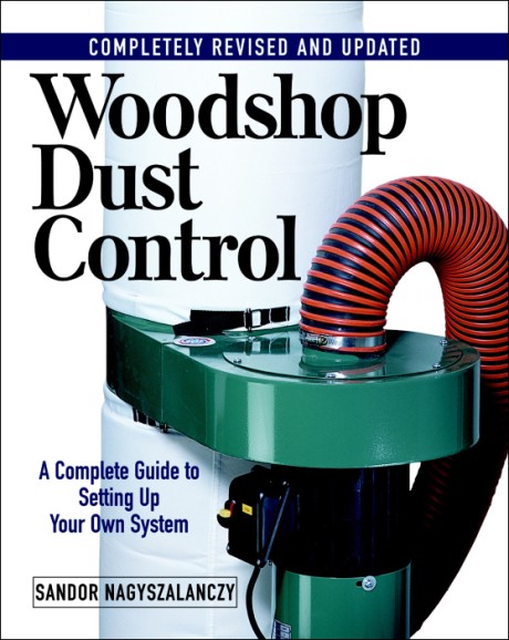 Cover image for Woodshop Dust Control A Complete Guide to Setting Up Your Own System