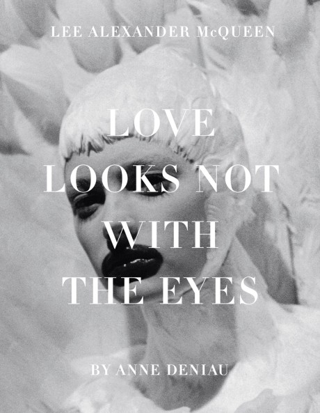 Cover image for Love Looks Not with the Eyes: Thirteen Years with Lee Alexander McQueen 