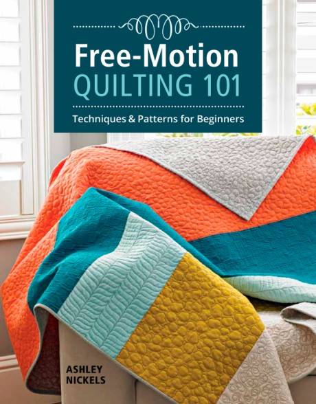 Cover image for Free-Motion Quilting 101 Techniques & Patterns for Beginners