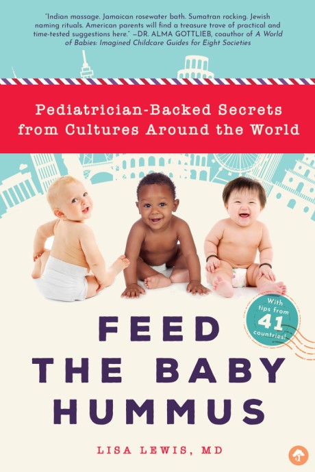 Cover image for Feed the Baby Hummus Pediatrician-Backed Secrets from Cultures Around the World
