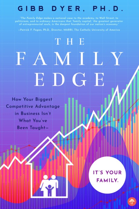 Cover image for Family Edge How Your Biggest Competitive Advantage in Business Isn't What You've Been Taught . . . It's Your Family