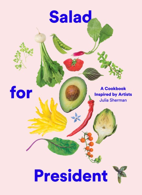 Cover image for Salad for President A Cookbook Inspired by Artists