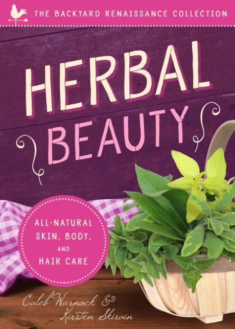 Cover image for Herbal Beauty All-Natural Skin, Body, and Hair Care