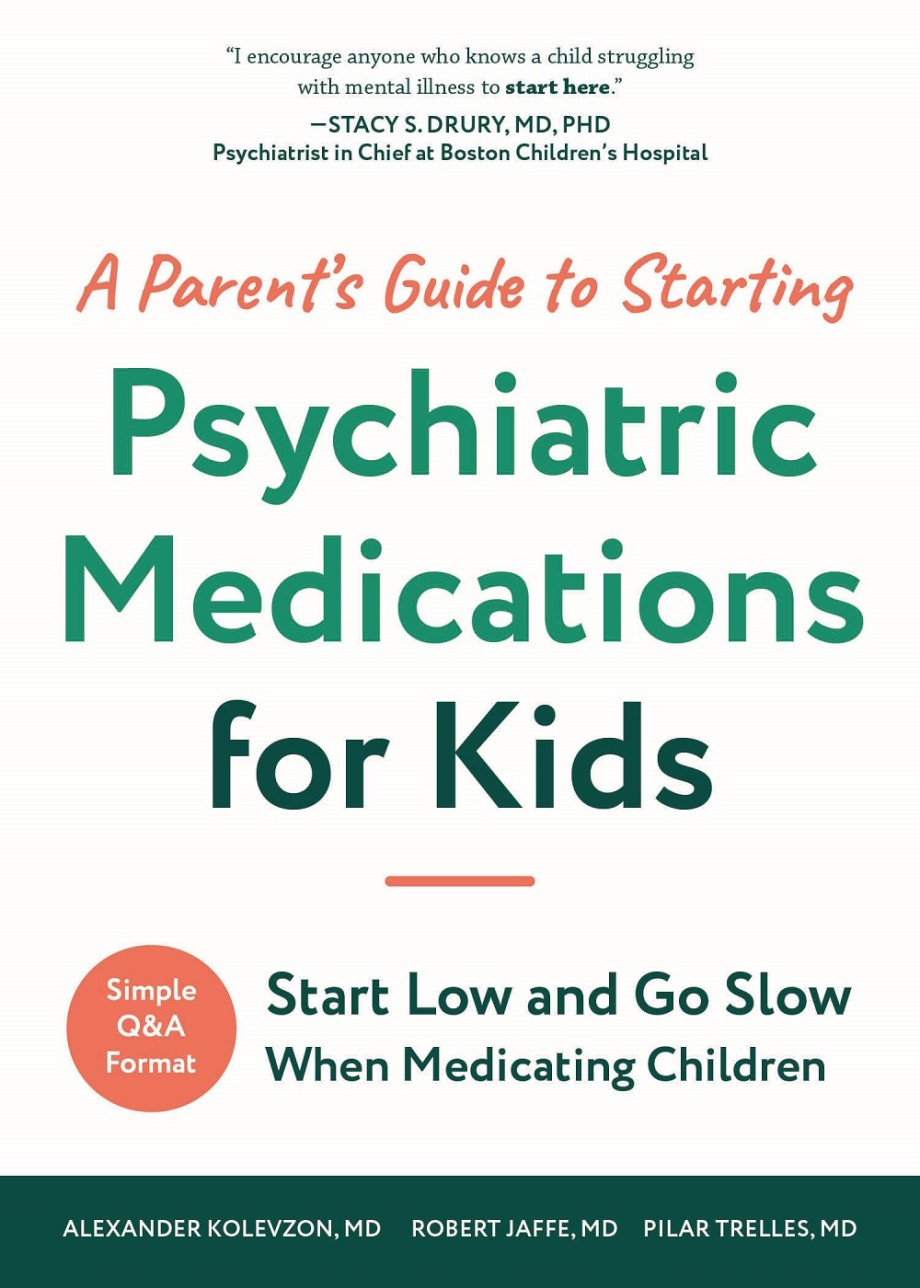 Parent's Guide to Starting Psychiatric Medications for Kids Start Low and Go Slow