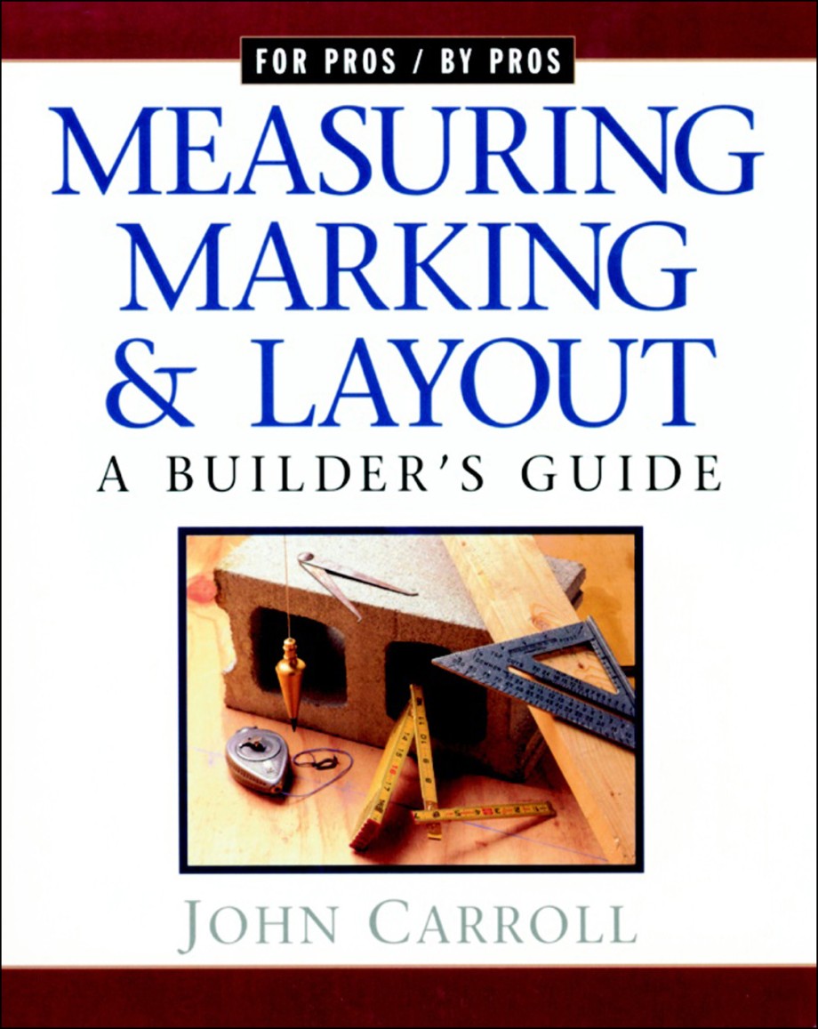 Measuring Marking & Layout A Builder's Guide