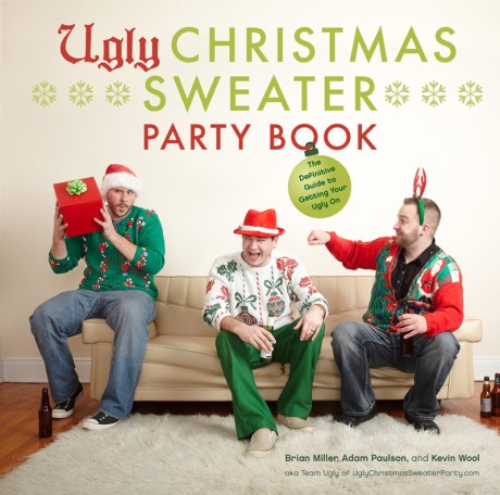 Cover image for Ugly Christmas Sweater Party Book The Definitive Guide to Getting Your Ugly On