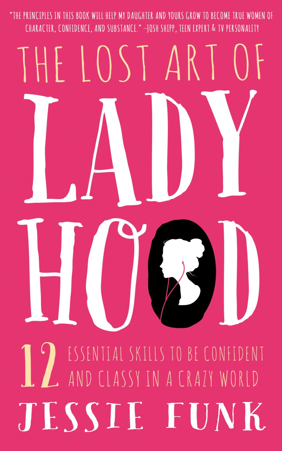 Lost Art of Ladyhood 12 Essential Skills to be Confident & Classy in a Crazy World