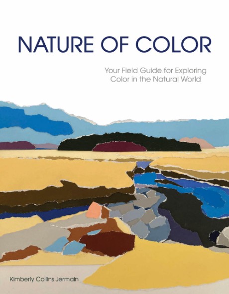 Cover image for Nature of Color Your Field Guide for Exploring Color in the Natural World