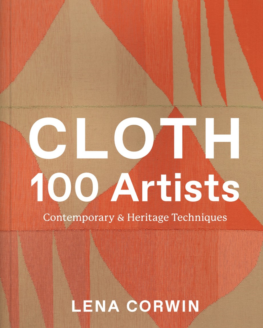 Cloth 100 Artists Contemporary & Heritage Techniques